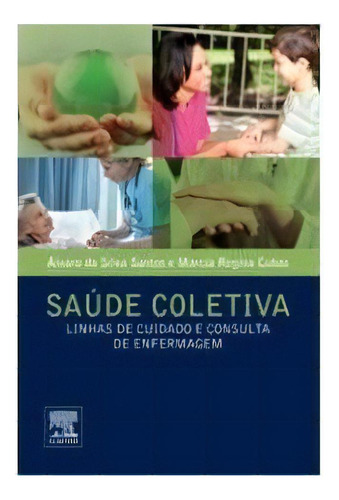 Saúde Coletiva-linhas De Cuidado E Consulta De Enfermagem, De Cubas,marcia Regina / Santos,álvaro Da Silva. Editora Elsevier Em Português