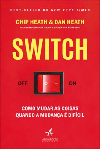 Switch: Como Mudar As Coisas Quando A Mudança É Difícil, De Heath, Dan. Editora Alta Books, Capa Mole, Edição 1ª Edição - 2019 Em Português