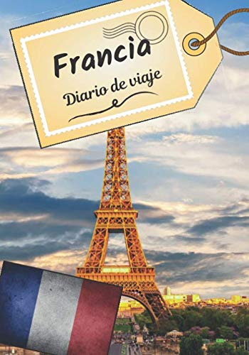 Francia Diario De Viaje: Cuaderno De Bitacora Para Contar Tu
