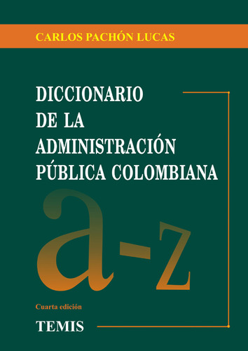 Diccionario de la administración pública colombiana, de Carlos Pachón Lucas. Serie 9583506574, vol. 1. Editorial Temis, tapa dura, edición 2008 en español, 2008