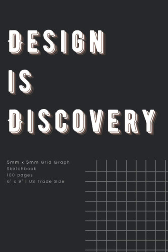 Libro: Design Is Discovery: 5mm X 5mm Graph Grid Sketchbook 