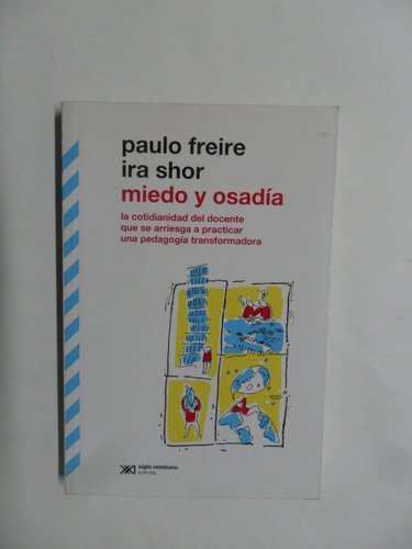 Miedo Y Osadía - Paulo Freire - Ira Shor - Muy Buen Estado