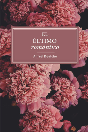 Libro: El Último Romántico (spanish Edition)