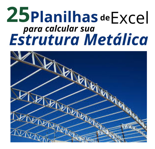 25 Planilhas Para Engenharia: Estruturas Metálicas
