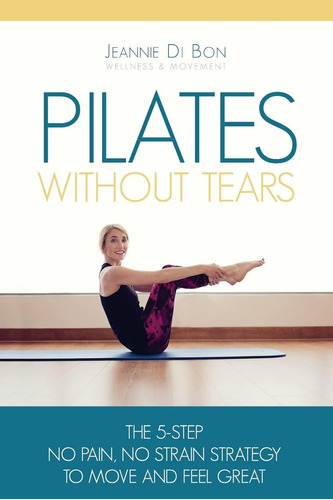 Libro: Pilates Without Tears: The 5-step No Pain, No Strain