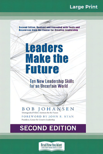 Leaders Make The Future: Ten New Leadership Skills For An Uncertain World (second Edition, Revise..., De Johansen, Bob., Vol. 1. Editorial Readhowyouwant, Tapa Blanda, Edición Second Edition En Inglés