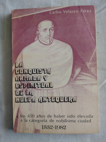 La Conquista Armada Y Espiritual De La Nueva Antequera Carlo