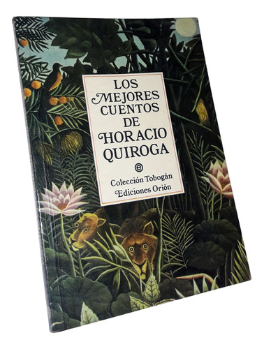 Los Mejores Cuentos De Horacio Quiroga / Ediciones Orion