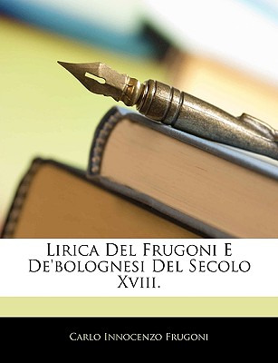 Libro Lirica Del Frugoni E De'bolognesi Del Secolo Xviii....