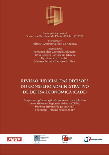 Revisão Judicial das Decisões do Conselho Administrativo de Defesa Econômica (CADE), de Sociedade Brasileira de Direito Público (SBDP). Editora Fórum Ltda, capa mole em português, 2011