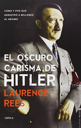 Oscuro Carisma De Hitler, El, De Laurence Rees. Editorial Crítica, Tapa Blanda, Edición 1 En Español