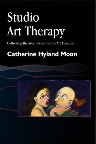 Studio Art Therapy : Cultivating The Artist Identity In The Art Therapist, De Catherine Hyland Moon. Editorial Jessica Kingsley Publishers, Tapa Blanda En Inglés, 2002