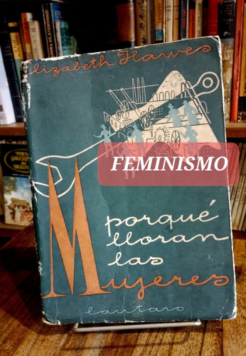 Feminismo. Porque Lloran Las Mujeres. Elizabeth Hawes. 1946