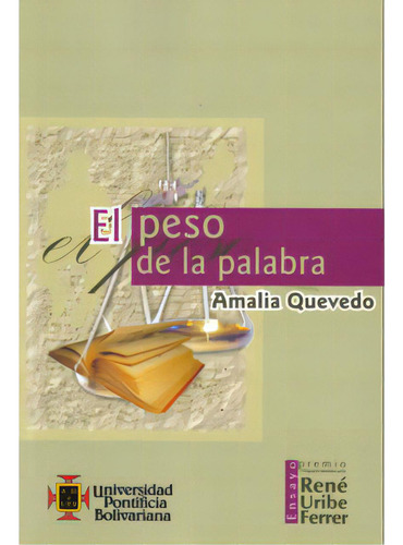 El Peso De La Palabra: El Peso De La Palabra, De Amalia Quevedo. Serie 9586966412, Vol. 1. Editorial U. Pontificia Bolivariana, Tapa Blanda, Edición 2007 En Español, 2007