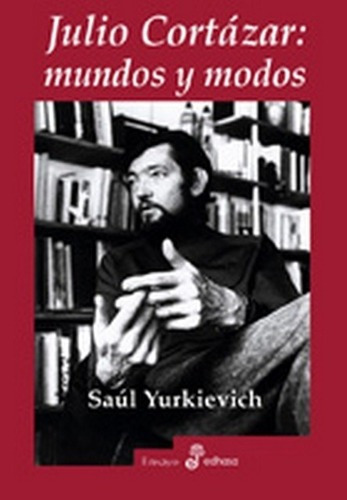 Julio Cortazar Mundos Y Modos - Yurkievich, Saul, De Yurkievich, Saúl. Editorial Edhasa En Español