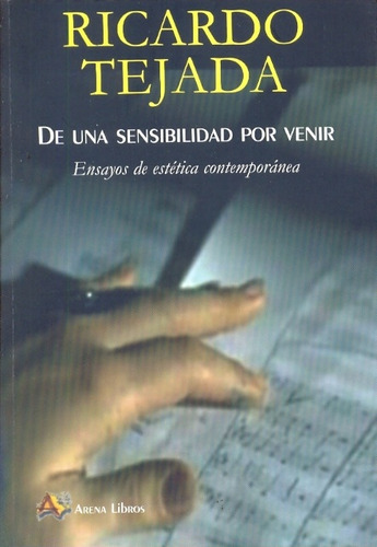 De Una Sensibilidad Por Venirensayos De Est, de Ricardo Tejada. Editorial arena en español