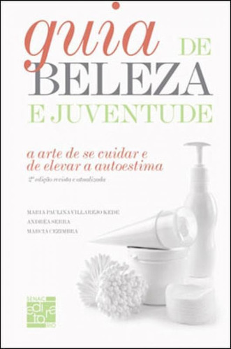 Guia Da Beleza E Juventude - A Arte De Se Cuidar E Elevar A 