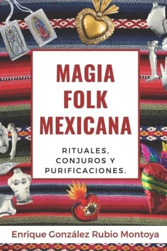 Magia Folk Mexicana Rituales, Conjuros Y..., De Gonzalez-rubio Montoya, Enri. Editorial Independently Published En Español