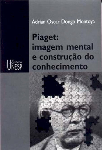 Piaget: imagem mental e construção do conhecimento, de Montoya, Adrian Oscar Dongo. Fundação Editora da Unesp, capa mole em português, 2010