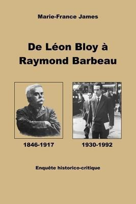 De Leon Bloy A Raymond Barbeau : Enquete Historico-critiq...