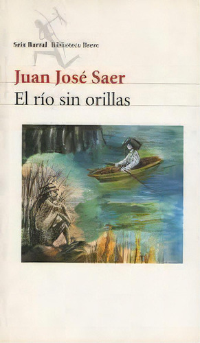 El Rio Sin Orillas, De Juan José Saer. Editorial Seix Barral, Edición 1 En Español