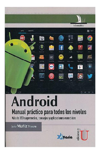 Android: Manual Práctico Para Todos Los Niveles. Más De 350 Sugerencias, Consejos Y Aplicaciones Esenciales, De Javier Muñiz Troyano. Editorial Ediciones De La U, Tapa Dura, Edición 2014 En Español