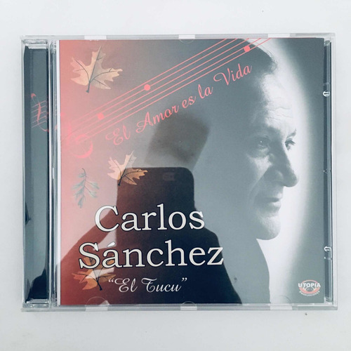 Carlos Sánchez El Tucu - El Amor Es La Vida Cd Nuevo