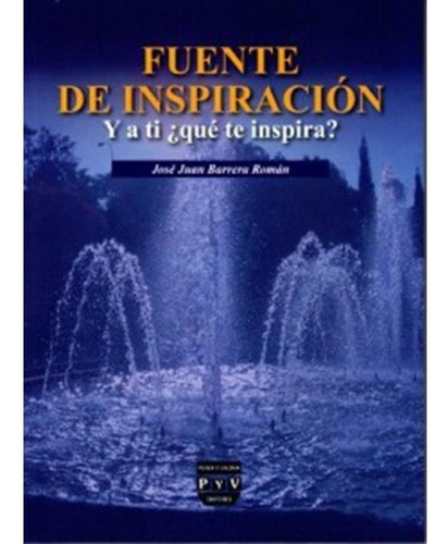 FUENTE DE INSPIRACIÓN, de Barrera Román , José Juan.. Editorial Plaza y Valdés, tapa pasta blanda, edición 1 en español, 2011