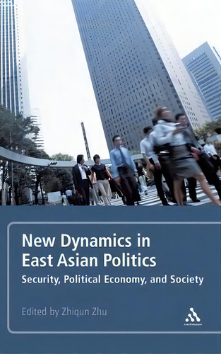New Dynamics In East Asian Politics: Security, Political Economy, And Society, De Zhiqun Zhu., Vol. 1. Editorial Continuum Publishing Corporation, Tapa Dura En Inglés