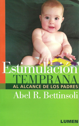 Estimulación temprana al alcance de los padres, de Abel R. Bettinsoli. Editorial Lumen en español