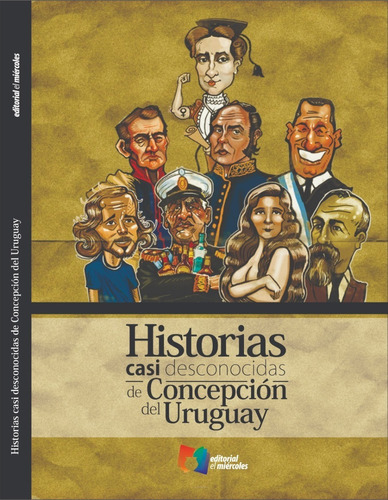 Historias Casi Desconocidas De Concepción Del Uruguay