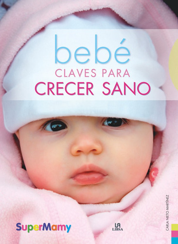 Bebãâ© Claves Para Crecer Sano, De Nieto Martínez, Carla. Editorial Libsa, Tapa -1 En Español