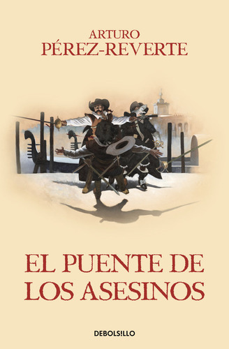 El Puente De Los Asesinos (las Aventuras Del Capitãâ¡n Alatriste 7), De Pérez-reverte, Arturo. Editorial Debolsillo, Tapa Blanda En Español