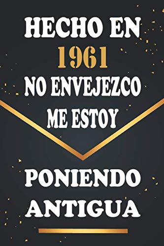 Hecho En 1961 No Envejezco Me Estoy Poniendo Antigua: Libro