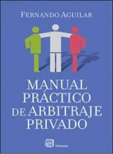 Manual Practico Del Arbitraje Privado - Aguilar, Fernando