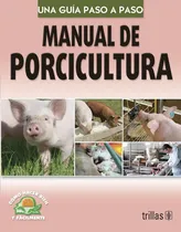 Comprar Manual De Porcicultura Como Hacer Bien Y Fácilmente. Una Guía Paso A Paso, De Lesur Esquivel, Luis., Vol. 1. Editorial Trillas, Tapa Blanda, Edición 1a En Español, 2003