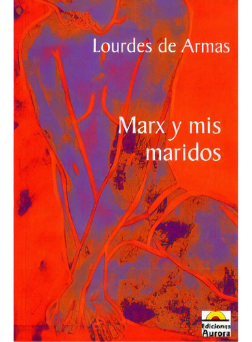 Marx Y Mis Maridos: Marx Y Mis Maridos, De Lourdes De Armas. Serie 9589136317, Vol. 1. Editorial Ediciones Aurora, Tapa Blanda, Edición 2007 En Español, 2007