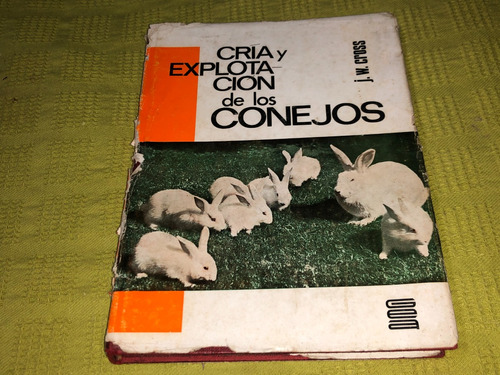 Cría Y Explotación De Los Conejos - J. W. Cross - Gea