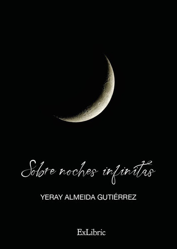 Sobre Noches Infinitas, De Yeray Almeida Gutierrez. Editorial Exlibric, Tapa Blanda En Español