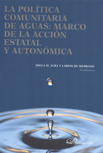 Política Comunitaria De Aguas: Marco De La Acción Estatal Y Autonómica, De Adela M. Aura Y Larios De Medrano. Editorial Dykinson, Tapa Blanda, Edición 1 En Español, 2012