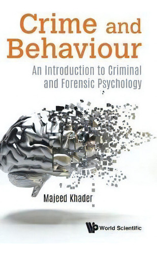 Crime And Behaviour: An Introduction To Criminal And Forensic Psychology, De Majeed Khader. Editorial World Scientific Publishing Co Pte Ltd, Tapa Dura En Inglés