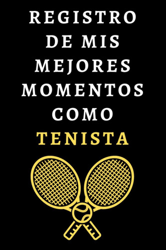 Libro: Registro De Mis Mejores Momentos Como Tenista: Cuader