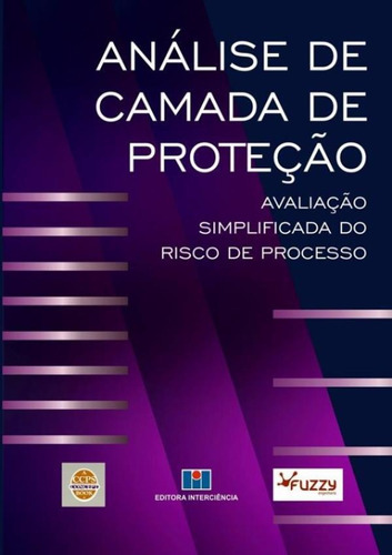 Analise De Camada De Protecao- Avaliacao Simplificada Do Risco De Processo, De Ccps - Center For Chemical Process Safet. Editora Interciência, Capa Brochura Em Português