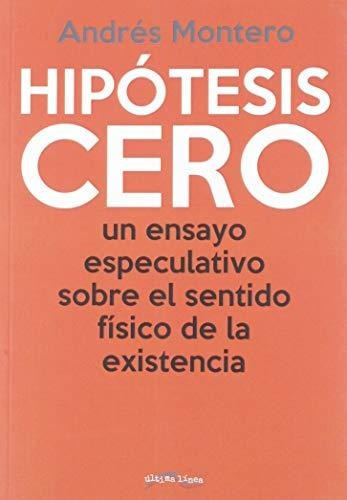 Hipótesis Cero: Un Ensayo Especulativo Sobre El Sentido Físi