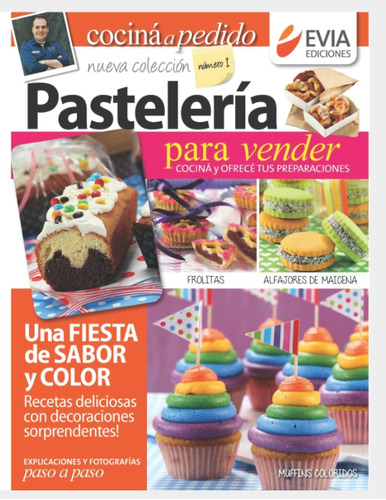 Libro: Pastelería 1: Para Vender, Cociná Y Ofrecé Tus Prepar