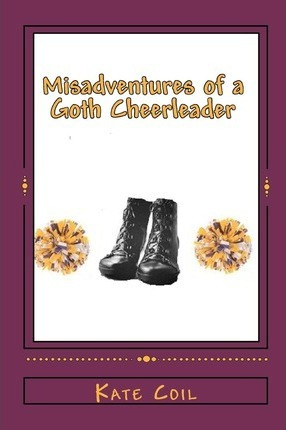 Libro Misadventures Of A Goth Cheerleader - Kate Coil