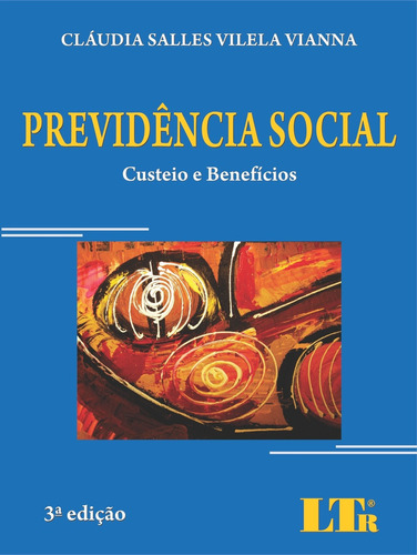Previdência Social: Custeio E Benefícios, De Cláudia Salles Vilela Vianna. Editora Ltr, Capa Mole Em Português