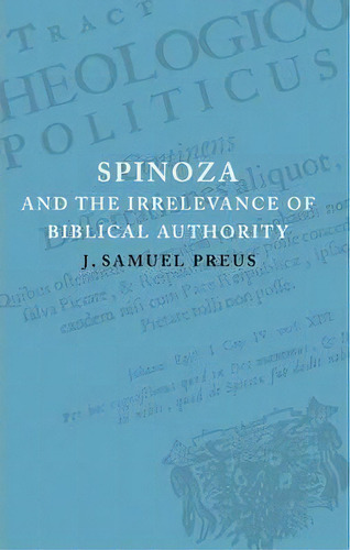 Spinoza And The Irrelevance Of Biblical Authority, De J. Samuel Preus. Editorial Cambridge University Press, Tapa Blanda En Inglés