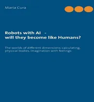 Comprar Libro Robots With Ai - Will They Become Like Humans? : Th...