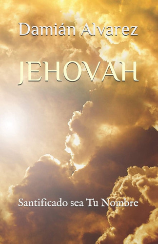 Libro: Jehovah: Santificado Sea Tu Nombre (spanish Edition)